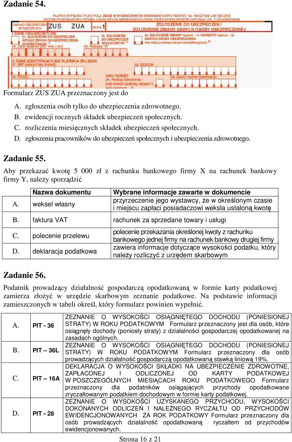 Aby przekazać kwotę 5 000 zł z rachunku bankowego firmy X na rachunek bankowy firmy Y, naleŝy sporządzić Nazwa dokumentu A.