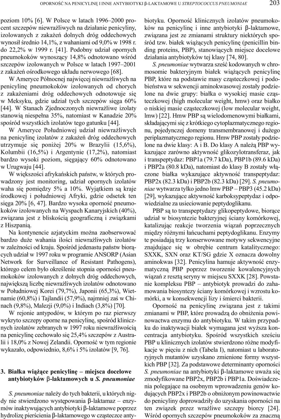 do 22,2% w 1999 r. [41]. Podobny udzia³ opornych pneumokoków wynosz¹cy 14,8% odnotowano wœród szczepów izolowanych w Polsce w latach 1997 2001 z zaka eñ oœrodkowego uk³adu nerwowego [68].