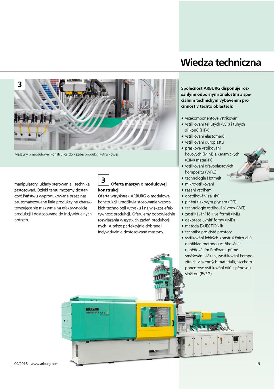 Dzięki temu możemy dostarczyć Państwu wyprodukowane przez nas zautomatyzowane linie produkcyjne charakteryzujące się maksymalną efektywnością produkcji i dostosowane do indywidualnych potrzeb.