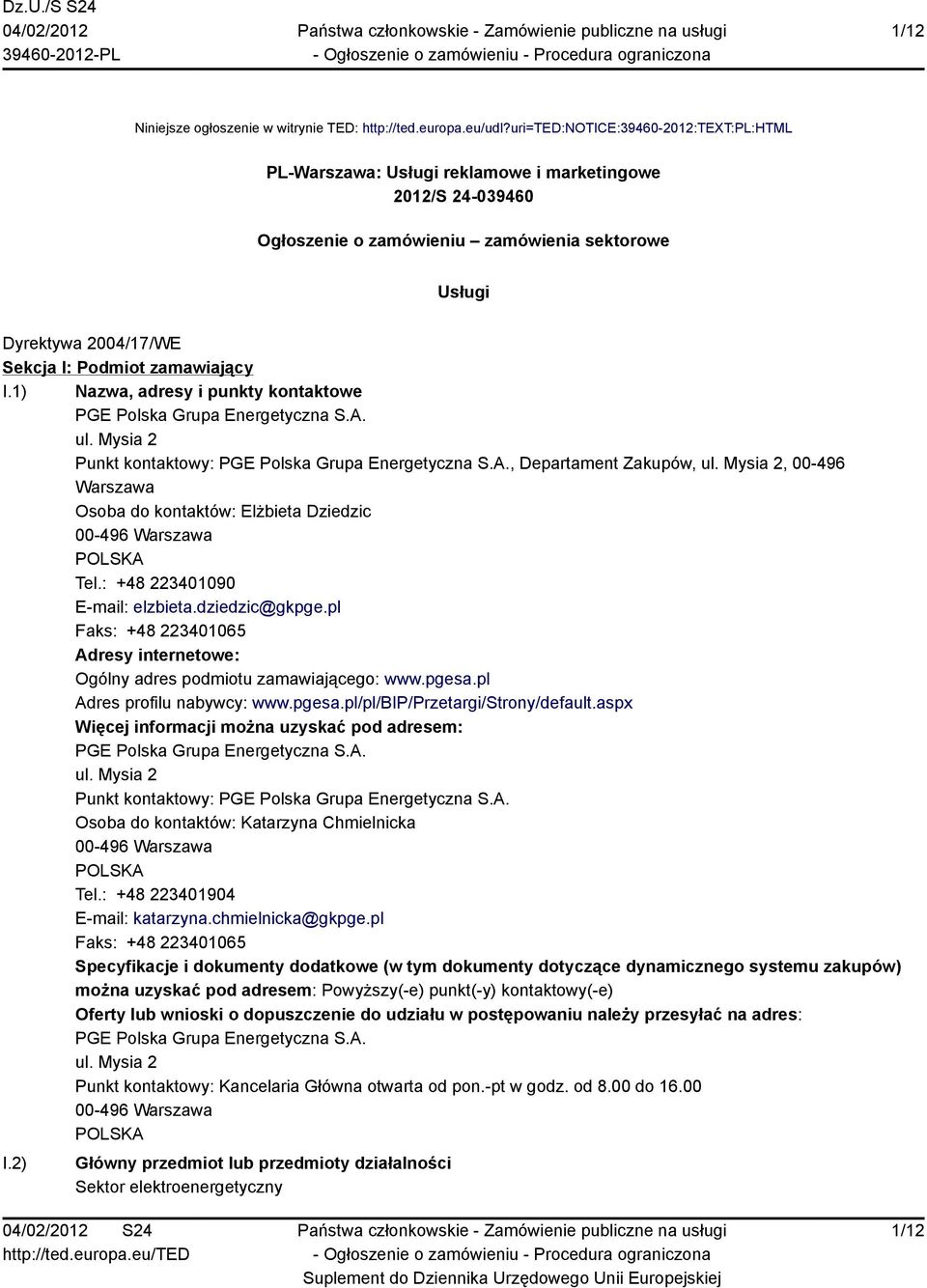 zamawiający I.1) Nazwa, adresy i punkty kontaktowe PGE Polska Grupa Energetyczna S.A. ul. Mysia 2 Punkt kontaktowy: PGE Polska Grupa Energetyczna S.A., Departament Zakupów, ul.