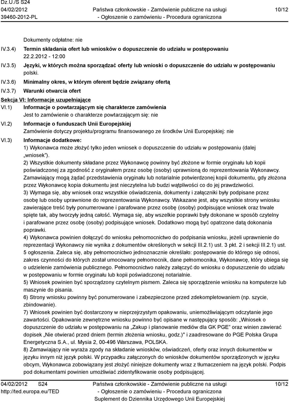 1) Informacje o powtarzającym się charakterze zamówienia Jest to zamówienie o charakterze powtarzającym się: nie VI.2) VI.