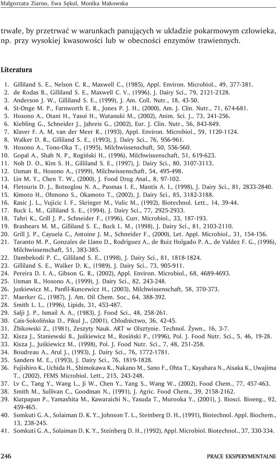 , 18, 43-50. 4. St-Onge M. P., Farnworth E. R., Jones P. J. H., (2000), Am. J. Clin. Nutr., 71, 674-681. 5. Hosono A., Otani H., Yasui H., Watanuki M., (2002), Anim. Sci. J., 73, 241-256. 6. Kiebling G.