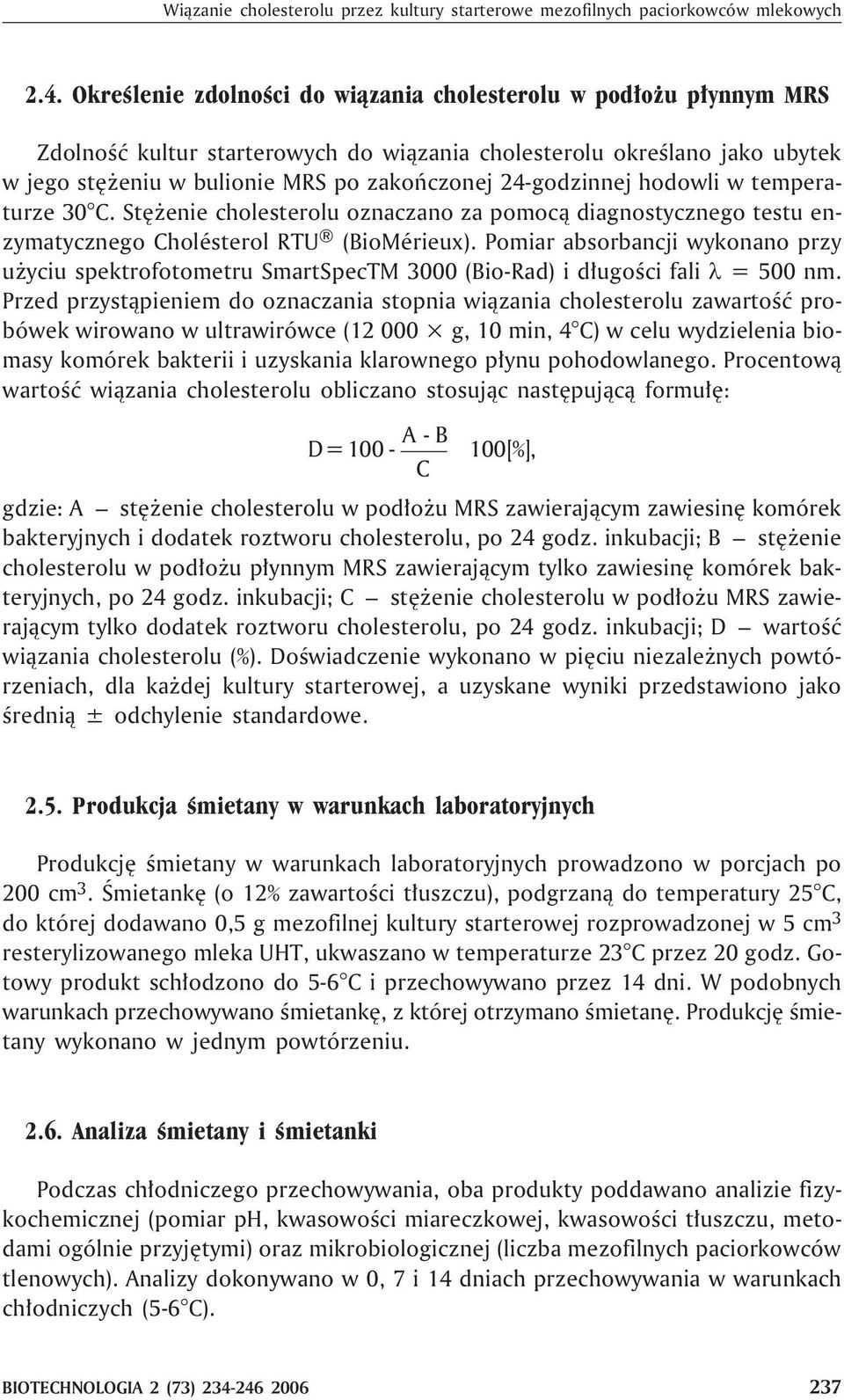 24-godzinnej hodowli w temperaturze 30 C. Stê enie cholesterolu oznaczano za pomoc¹ diagnostycznego testu enzymatycznego Cholésterol RTU (BioMérieux).