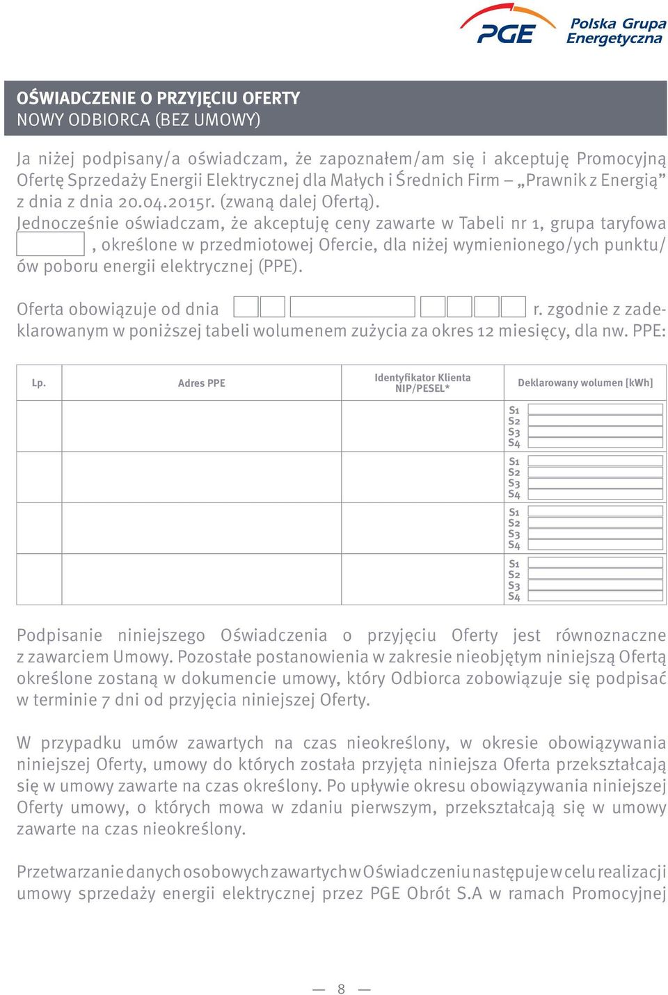 Jednocześnie oświadczam, że akceptuję ceny zawarte w Tabeli nr 1, grupa taryfowa, określone w przedmiotowej Ofercie, dla niżej wymienionego/ych punktu/ ów poboru energii elektrycznej (PPE).