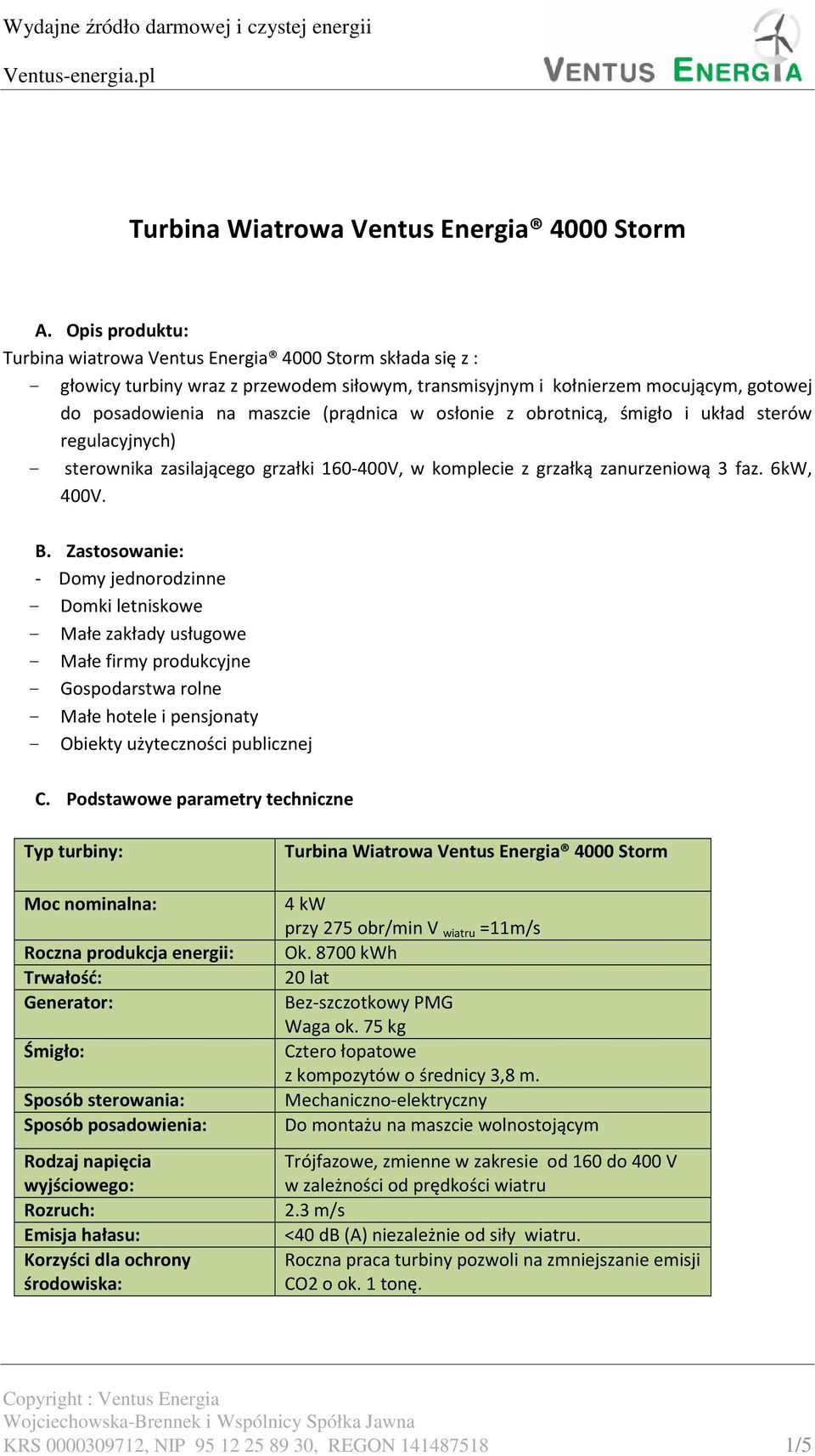 w osłonie z obrotnicą, śmigło i układ sterów regulacyjnych) - sterownika zasilającego grzałki 160-400V, w komplecie z grzałką zanurzeniową 3 faz. 6kW, 400V. B.