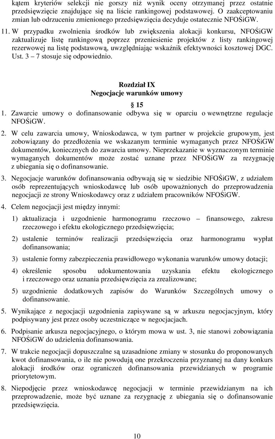 W przypadku zwolnienia środków lub zwiększenia alokacji konkursu, NFOŚiGW zaktualizuje listę rankingową poprzez przeniesienie projektów z listy rankingowej rezerwowej na listę podstawową,