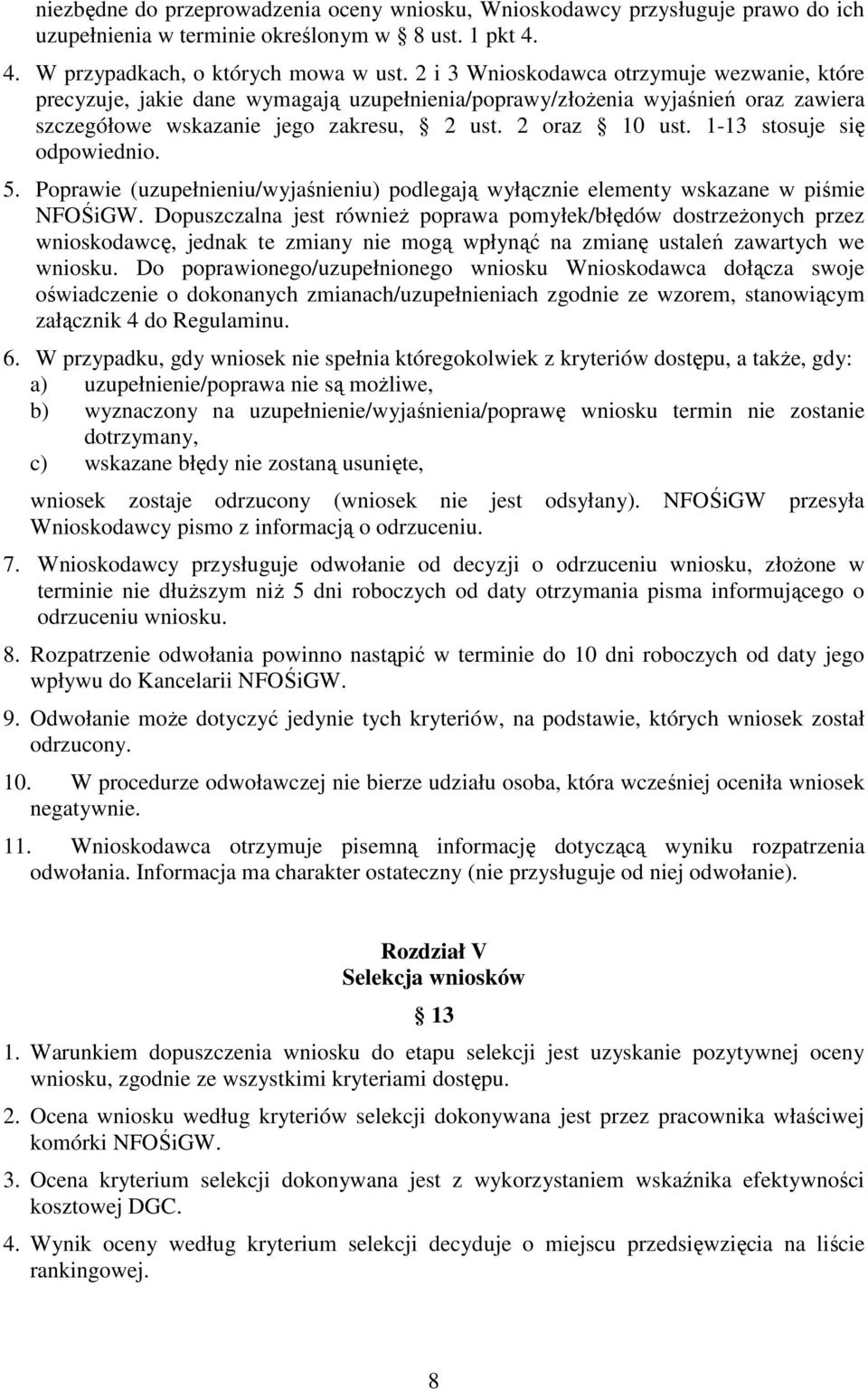 1-13 stosuje się odpowiednio. 5. Poprawie (uzupełnieniu/wyjaśnieniu) podlegają wyłącznie elementy wskazane w piśmie NFOŚiGW.