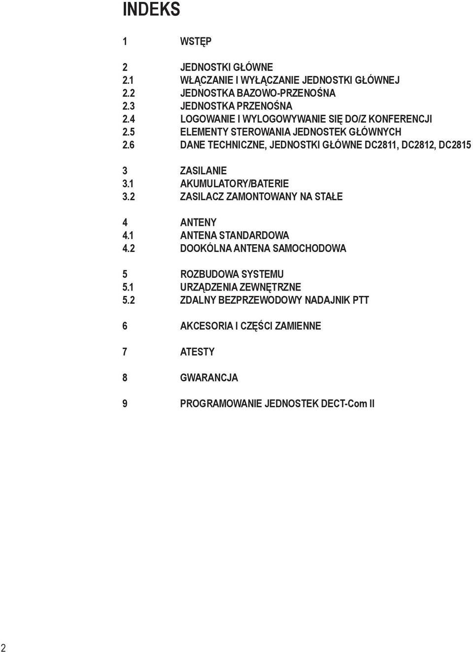 6 DANE TECHNICZNE, JEDNOSTKI GŁÓWNE DC2811, DC2812, DC2815 3 ZASILANIE 3.1 AKUMULATORY/BATERIE 3.2 ZASILACZ ZAMONTOWANY NA STAŁE 4 ANTENY 4.