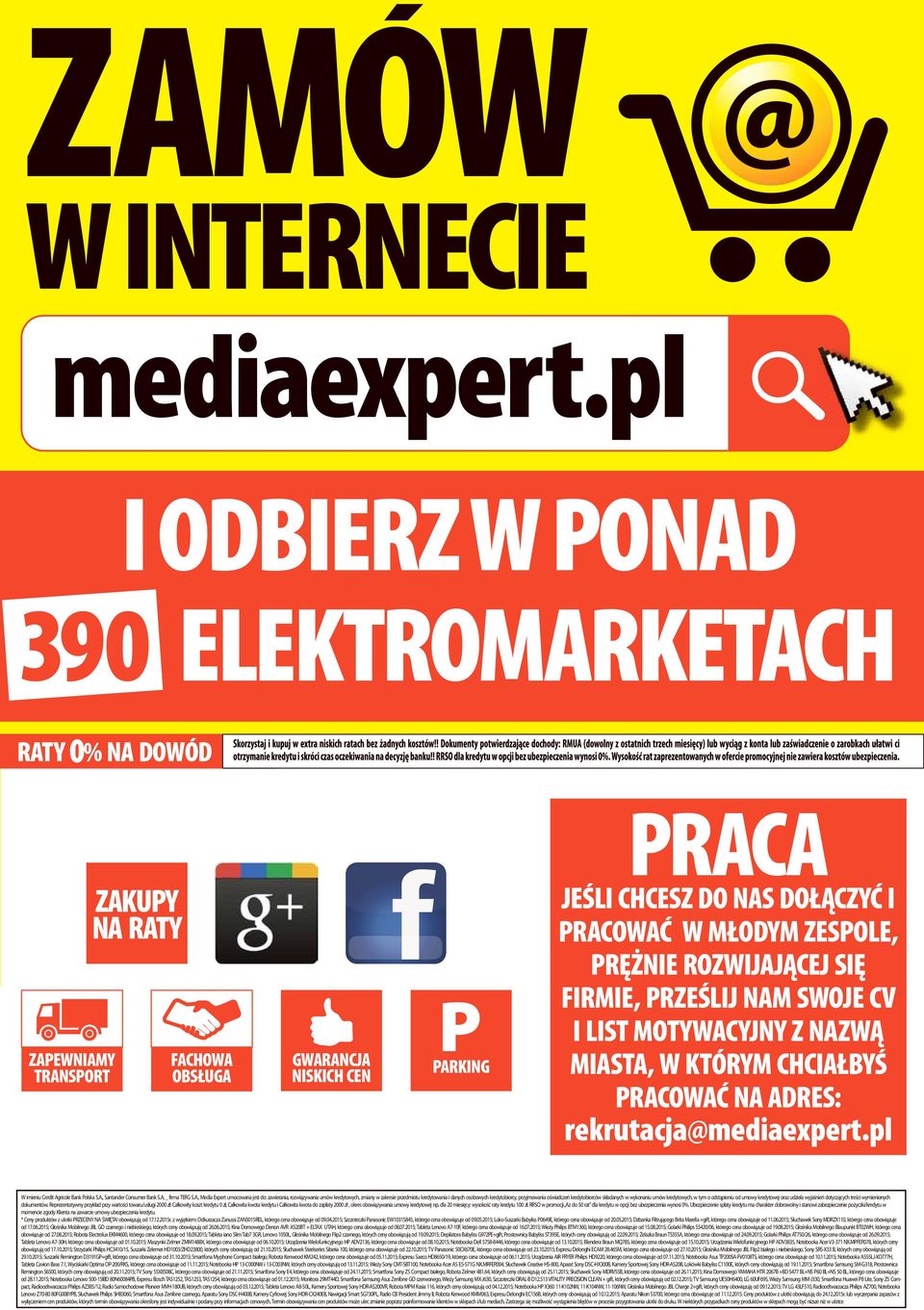 DOŁĄCZYĆ I PRACOWAĆ W MŁODYM ZESPOLE, PRĘŻNIE ROZWIJAJĄCEJ SIĘ FIRMIE, PRZEŚLIJ NAM SWOJE CV I LIST MOTYWACYJNY Z NAZWĄ MIASTA, W KTÓRYM CHCIAŁBYŚ PRACOWAĆ NA ADRES: rekrutacja@mediaexpert.