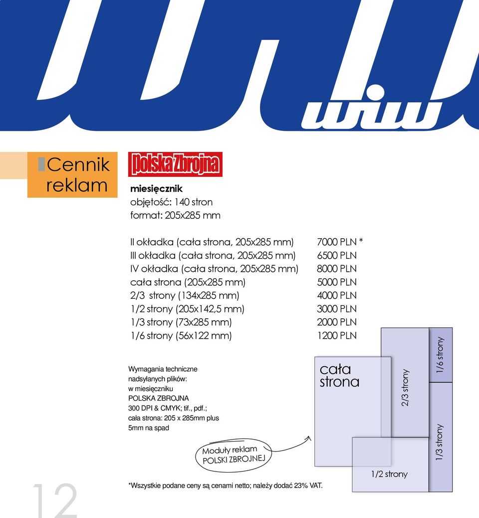 mm) 2000 PLN 1/6 strony (56x122 mm) 1200 PLN Wymagania techniczne nadsyłanych plików: w miesięczniku Polska Zbrojna 300 DPI & CMYK; tif., pdf.