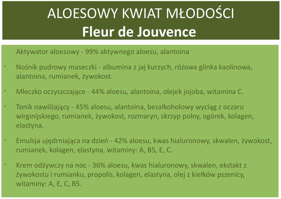 Tonik nawilżający - 45% aloesu, alantoina, bezalkoholowy wyciąg z oczaru wirginijskiego, rumianek, żywokost, rozmaryn, skrzyp polny, ogórek, kolagen, elastyna.