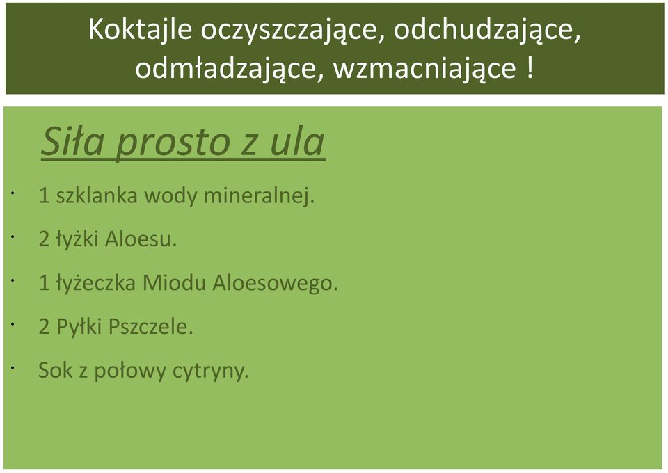 Siła prosto z ula 1 szklanka wody mineralnej.