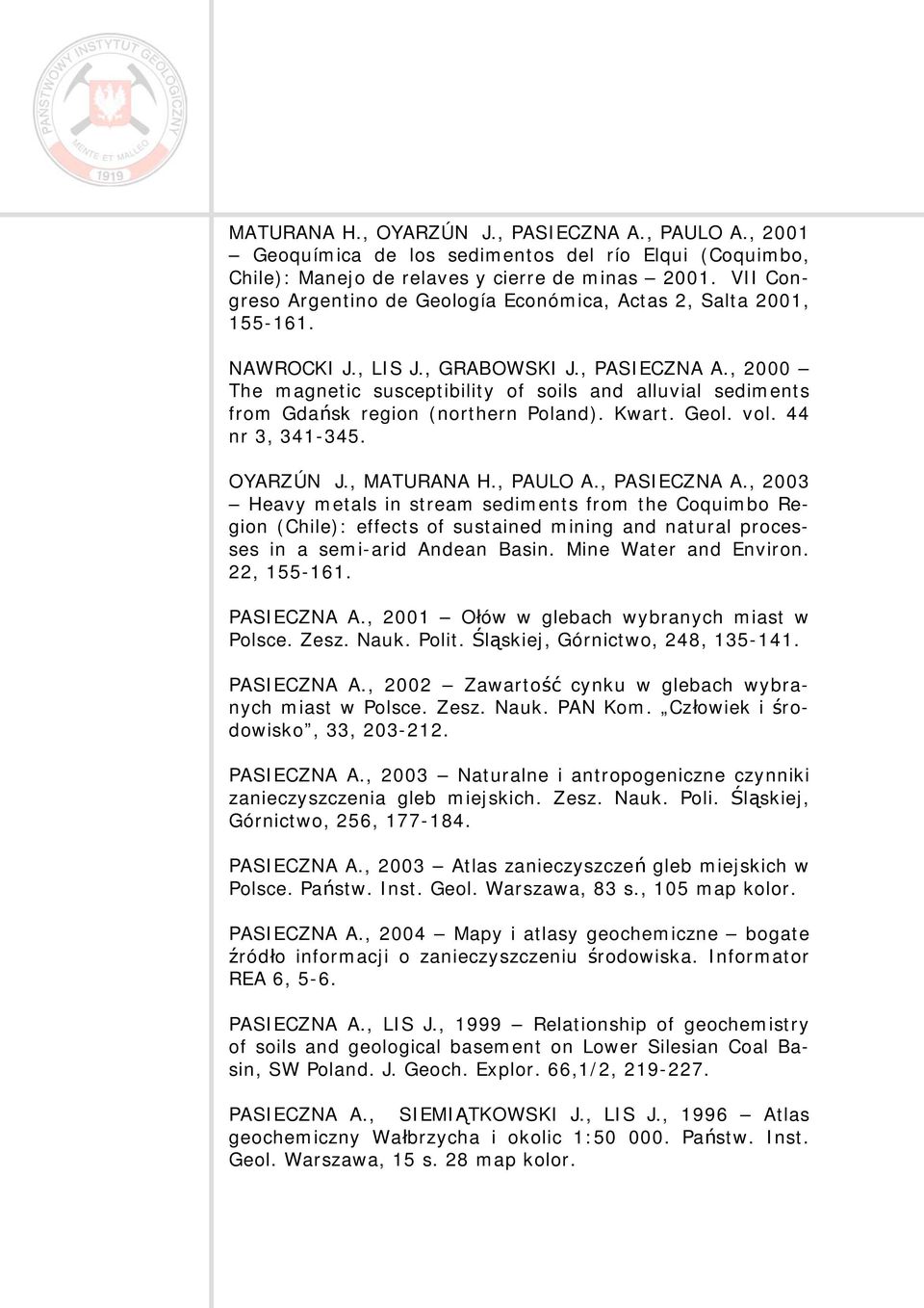 , 2000 The magnetic susceptibility of soils and alluvial sediments from Gdańsk region (northern Poland). Kwart. Geol. vol. 44 nr 3, 341-345. OYARZÚN J., MATURANA H., PAULO A., PASIECZNA A.