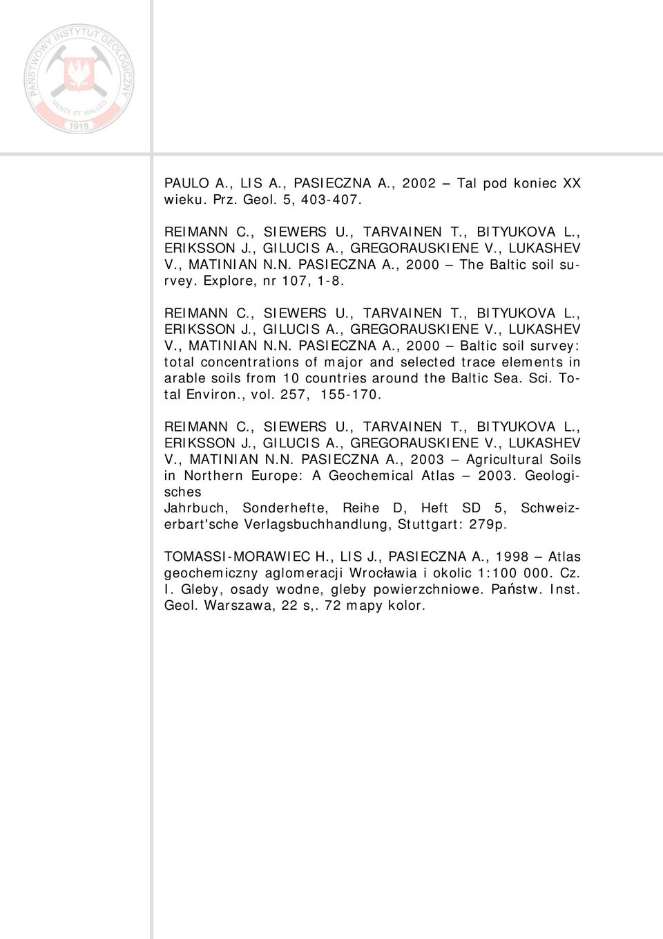 , MATINIAN N.N. PASIECZNA A., 2000 Baltic soil survey: total concentrations of major and selected trace elements in arable soils from 10 countries around the Baltic Sea. Sci. Total Environ., vol.