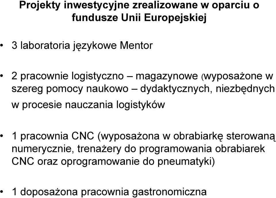 niezbędnych w procesie nauczania logistyków 1 pracownia CNC (wyposażona w obrabiarkę sterowaną