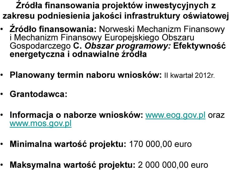 Obszar programowy: Efektywność energetyczna i odnawialne źródła Planowany termin naboru wniosków: II kwartał 2012r.