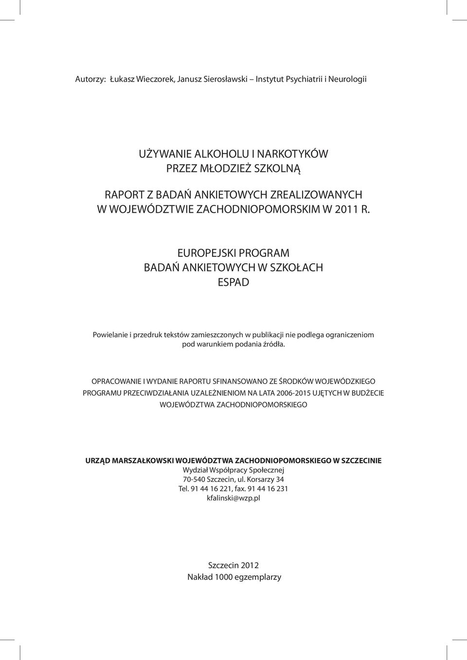 OPRACOWANIE I WYDANIE RAPORTU SFINANSOWANO ZE ŚRODKÓW WOJEWÓDZKIEGO PROGRAMU PRZECIWDZIAŁANIA UZALEŻNIENIOM NA LATA 2006-2015 UJĘTYCH W BUDŻECIE WOJEWÓDZTWA ZACHODNIOPOMORSKIEGO URZĄD