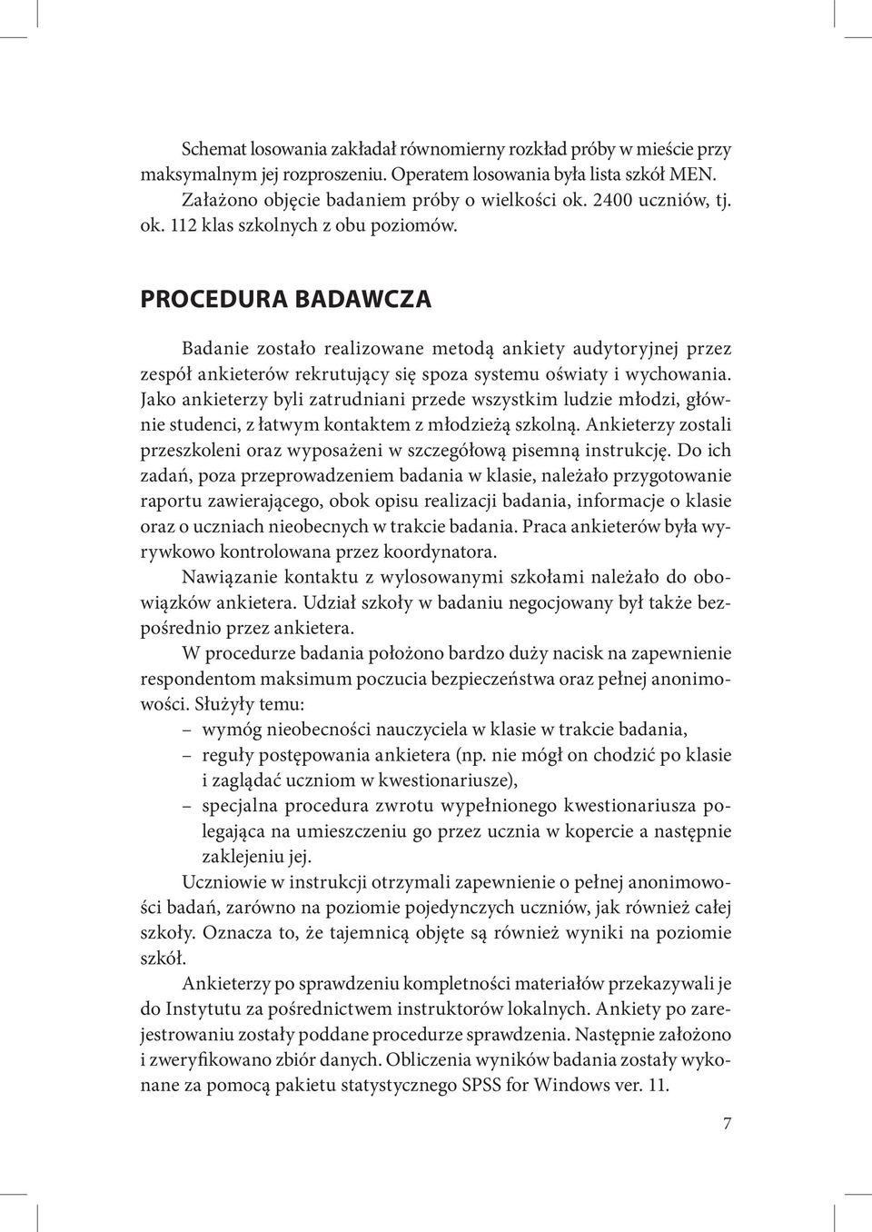 PROCEDURA BADAWCZA Badanie zostało realizowane metodą ankiety audytoryjnej przez zespół ankieterów rekrutujący się spoza systemu oświaty i wychowania.