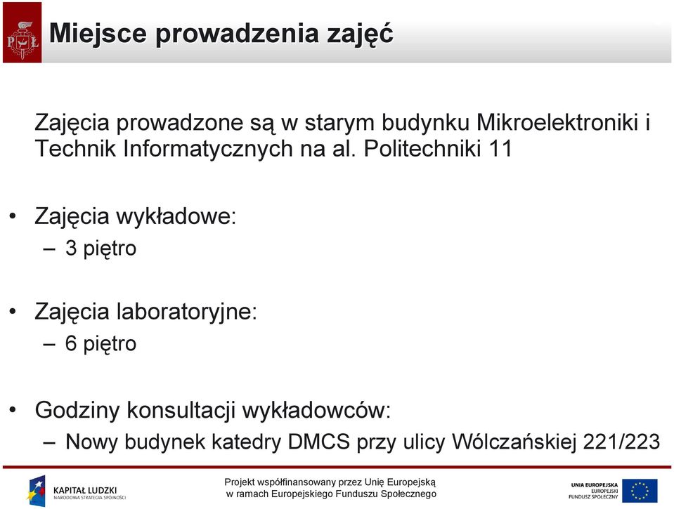 Politechniki 11 Zajęcia wykładowe: 3 piętro Zajęcia laboratoryjne: 6