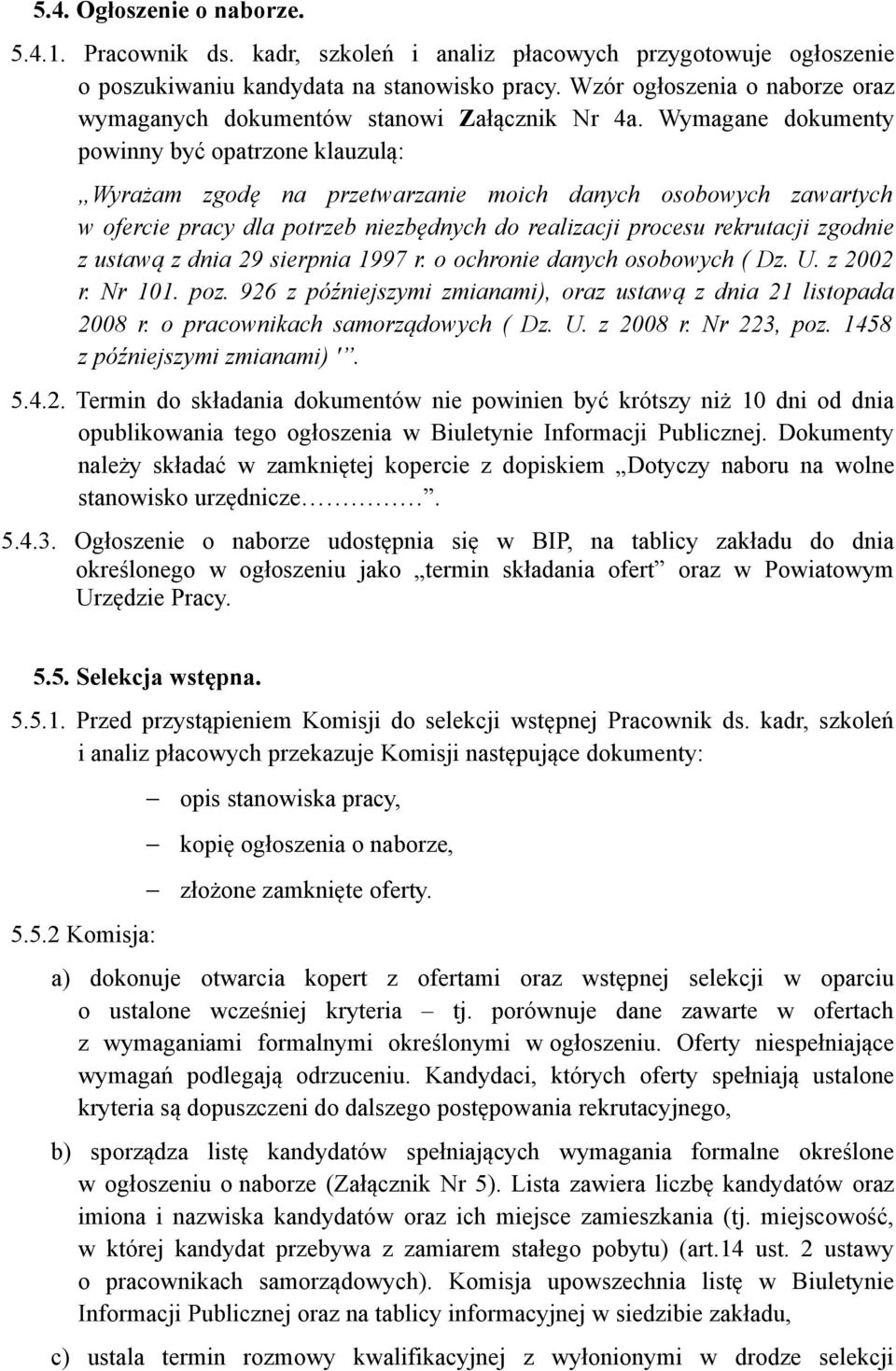 Wymagane dokumenty powinny być opatrzone klauzulą: Wyrażam zgodę na przetwarzanie moich danych osobowych zawartych w ofercie pracy dla potrzeb niezbędnych do realizacji procesu rekrutacji zgodnie z