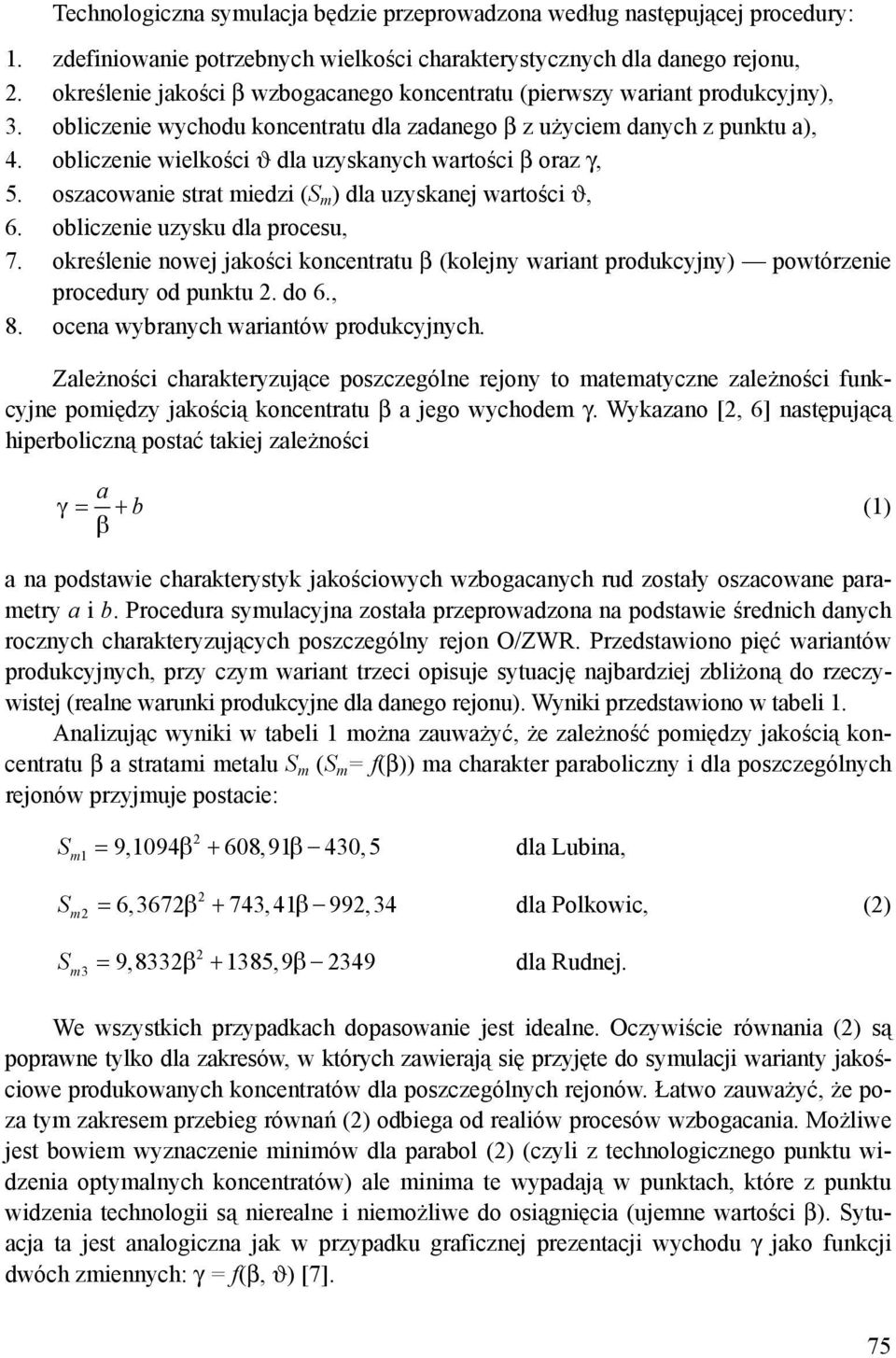 obliczenie wielkości ϑ dla uzyskanych wartości β oraz γ, 5. oszacowanie strat miedzi (S m ) dla uzyskanej wartości ϑ, 6. obliczenie uzysku dla procesu, 7.