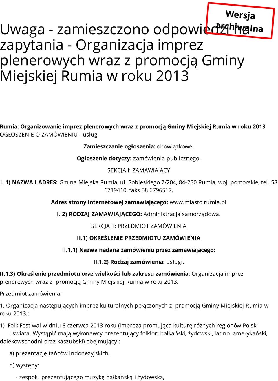 1) NAZWA I ADRES: Gmina Miejska Rumia, ul. Sobieskiego 7/204, 84-230 Rumia, woj. pomorskie, tel. 58 6719410, faks 58 6796517. Adres strony internetowej zamawiającego: www.miasto.rumia.pl I.