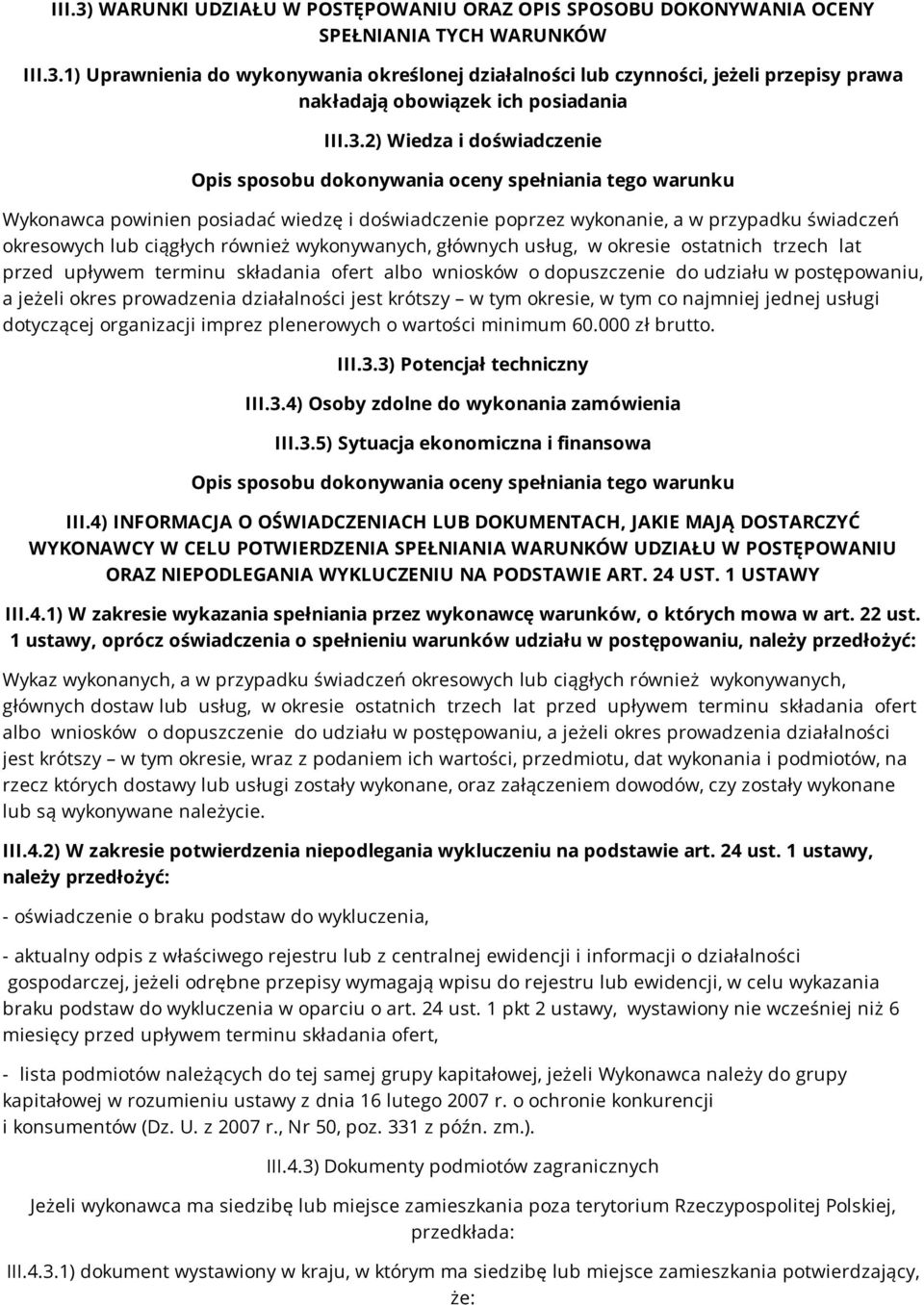 ciągłych również wykonywanych, głównych usług, w okresie ostatnich trzech lat przed upływem terminu składania ofert albo wniosków o dopuszczenie do udziału w postępowaniu, a jeżeli okres prowadzenia