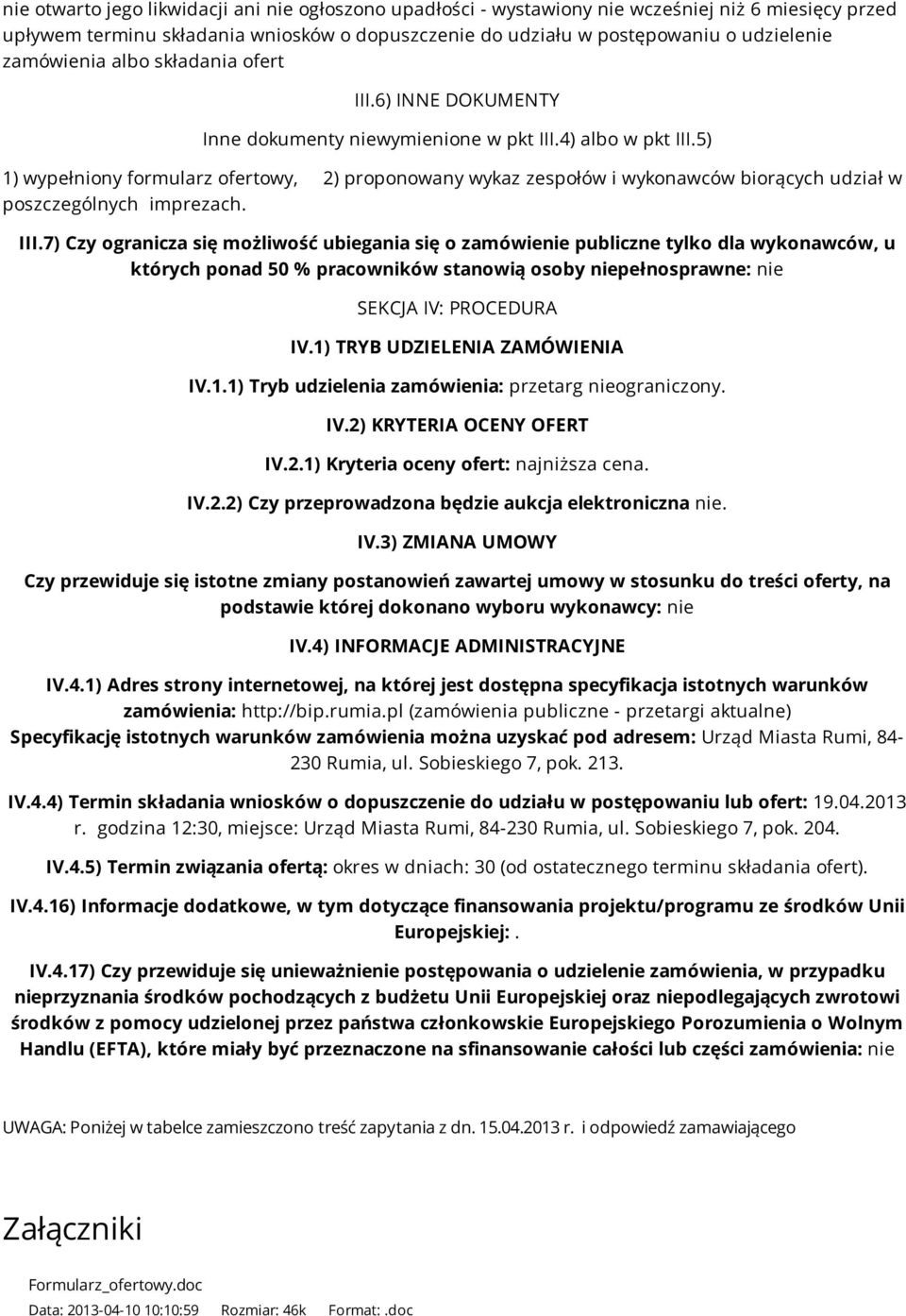 5) 1) wypełniony formularz ofertowy, 2) proponowany wykaz zespołów i wykonawców biorących udział w poszczególnych imprezach. III.