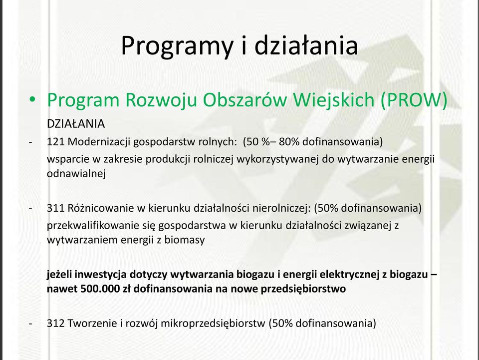 dofinansowania) przekwalifikowanie się gospodarstwa w kierunku działalności związanej z wytwarzaniem energii z biomasy jeżeli inwestycja dotyczy