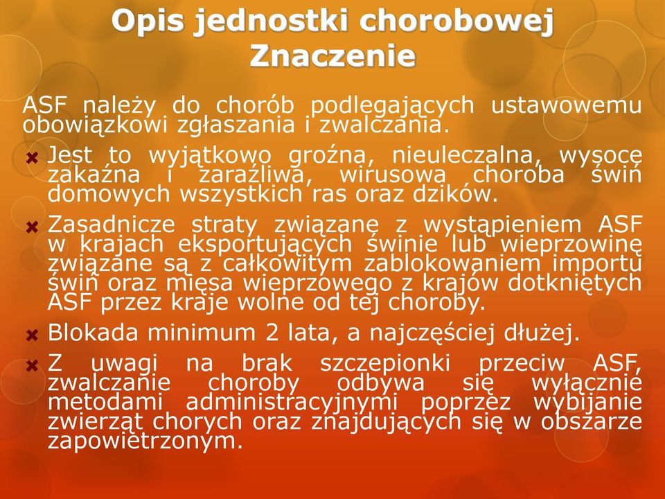 Zasadnicze straty związane z wystąpieniem ASF w krajach eksportujących świnie lub wieprzowinę związane są z całkowitym zablokowaniem importu świń oraz mięsa wieprzowego z krajów