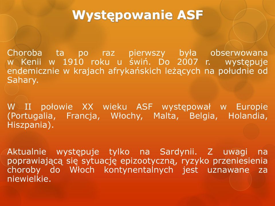 W II połowie XX wieku ASF występował w Europie (Portugalia, Francja, Włochy, Malta, Belgia, Holandia, Hiszpania).