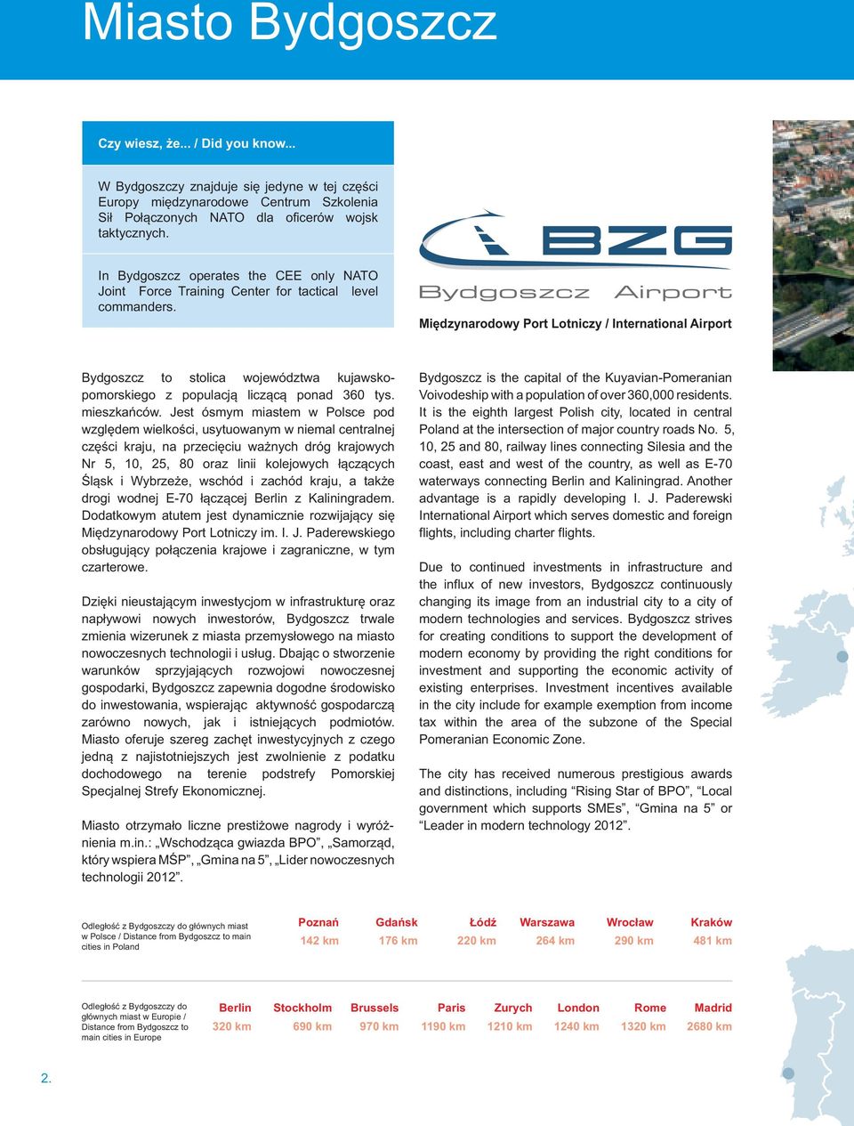 Międzynarodowy Port Lotniczy / International Airport Bydgoszcz to stolica województwa kujawskopomorskiego z populacją liczącą ponad 360 tys. mieszkańców.