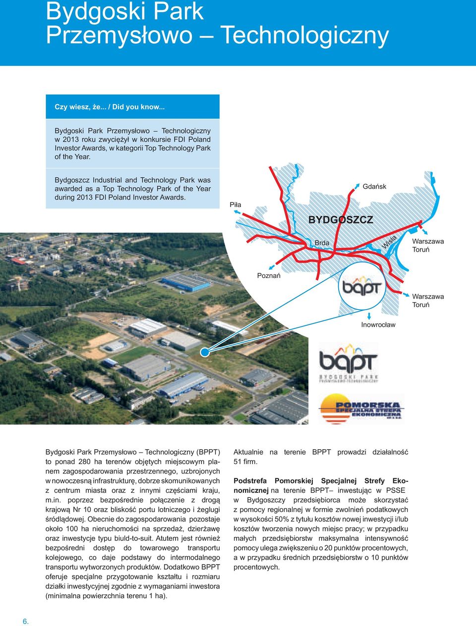 Bydgoszcz Industrial and Technology Park was awarded as a Top Technology Park of the Year during 2013 FDI Poland Investor Awards.