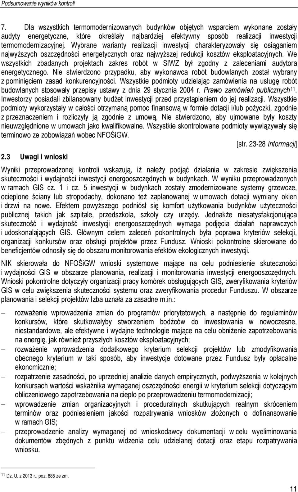 Wybrane warianty realizacji inwestycji charakteryzowały się osiąganiem najwyższych oszczędności energetycznych oraz najwyższej redukcji kosztów eksploatacyjnych.