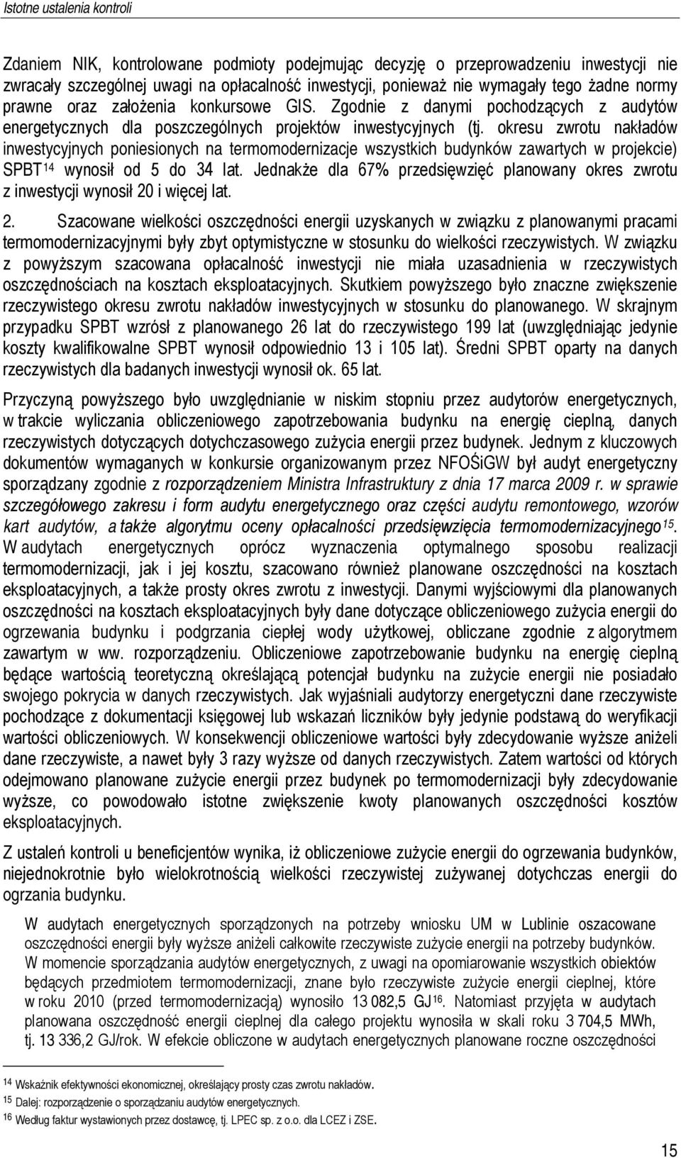 okresu zwrotu nakładów inwestycyjnych poniesionych na termomodernizacje wszystkich budynków zawartych w projekcie) SPBT 14 wynosił od 5 do 34 lat.