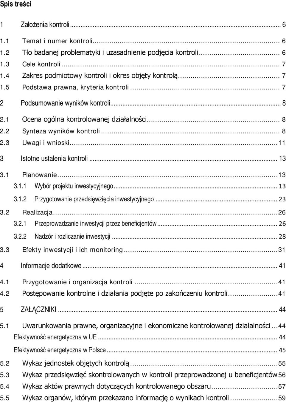 .. 8 2.3 Uwagi i wnioski... 11 3 Istotne ustalenia kontroli... 13 3.1 Planowanie... 13 3.1.1 Wybór projektu inwestycyjnego... 13 3.1.2 Przygotowanie przedsięwzięcia inwestycyjnego... 23 3.