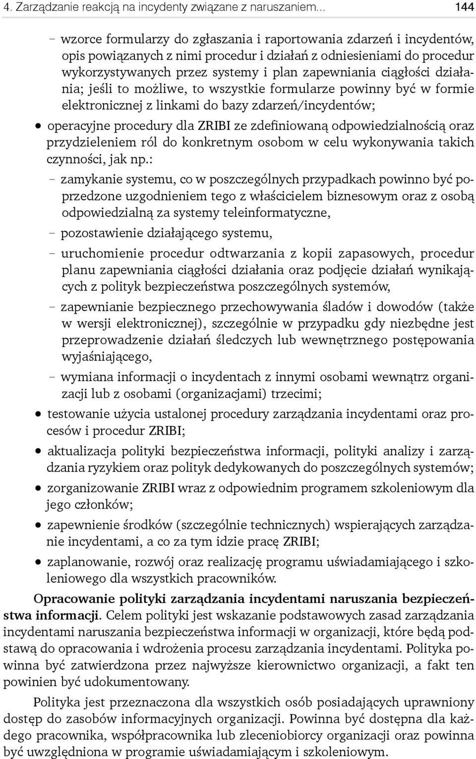 ciągłości działania; jeśli to możliwe, to wszystkie formularze powinny być w formie elektronicznej z linkami do bazy zdarzeń/incydentów; operacyjne procedury dla ZRIBI ze zdefiniowaną