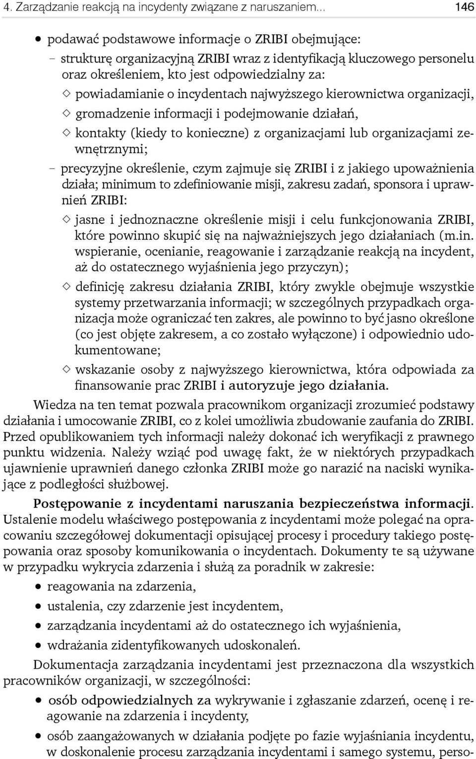 incydentach najwyższego kierownictwa organizacji, gromadzenie informacji i podejmowanie działań, kontakty (kiedy to konieczne) z organizacjami lub organizacjami zewnętrznymi; precyzyjne określenie,