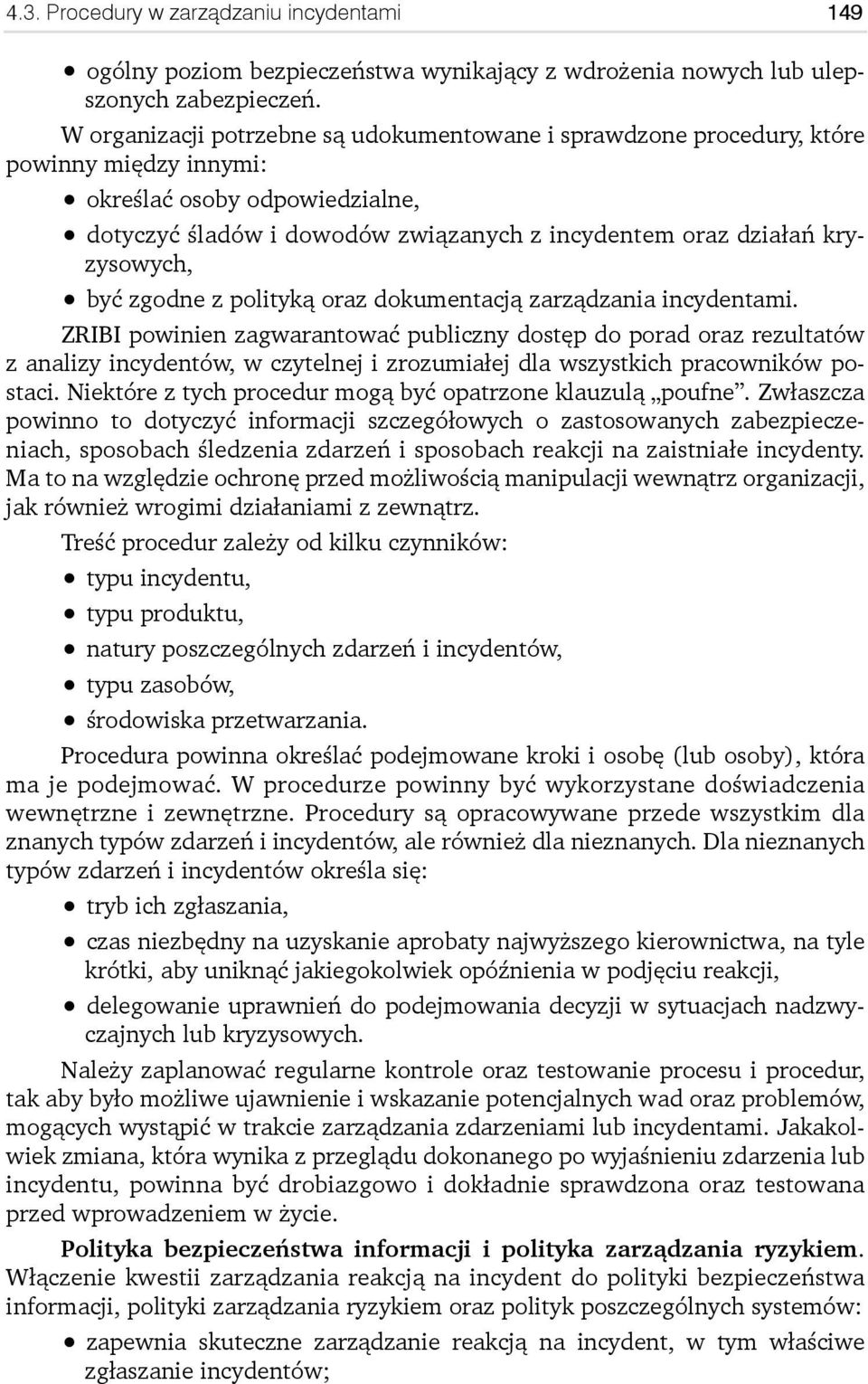 kryzysowych, być zgodne z polityką oraz dokumentacją zarządzania incydentami.