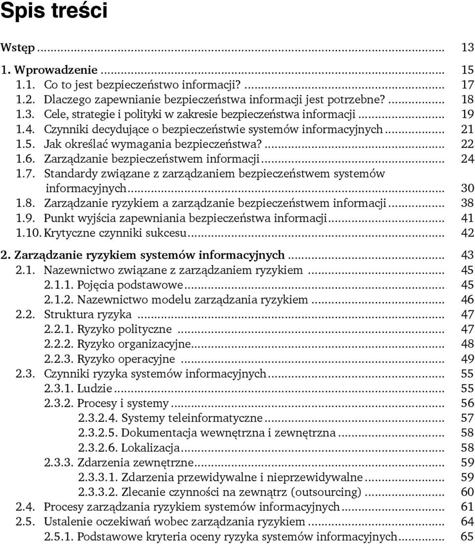 Standardy związane z zarządzaniem bezpieczeństwem systemów informacyjnych... 30 1.8. Zarządzanie ryzykiem a zarządzanie bezpieczeństwem informacji... 38 1.9.