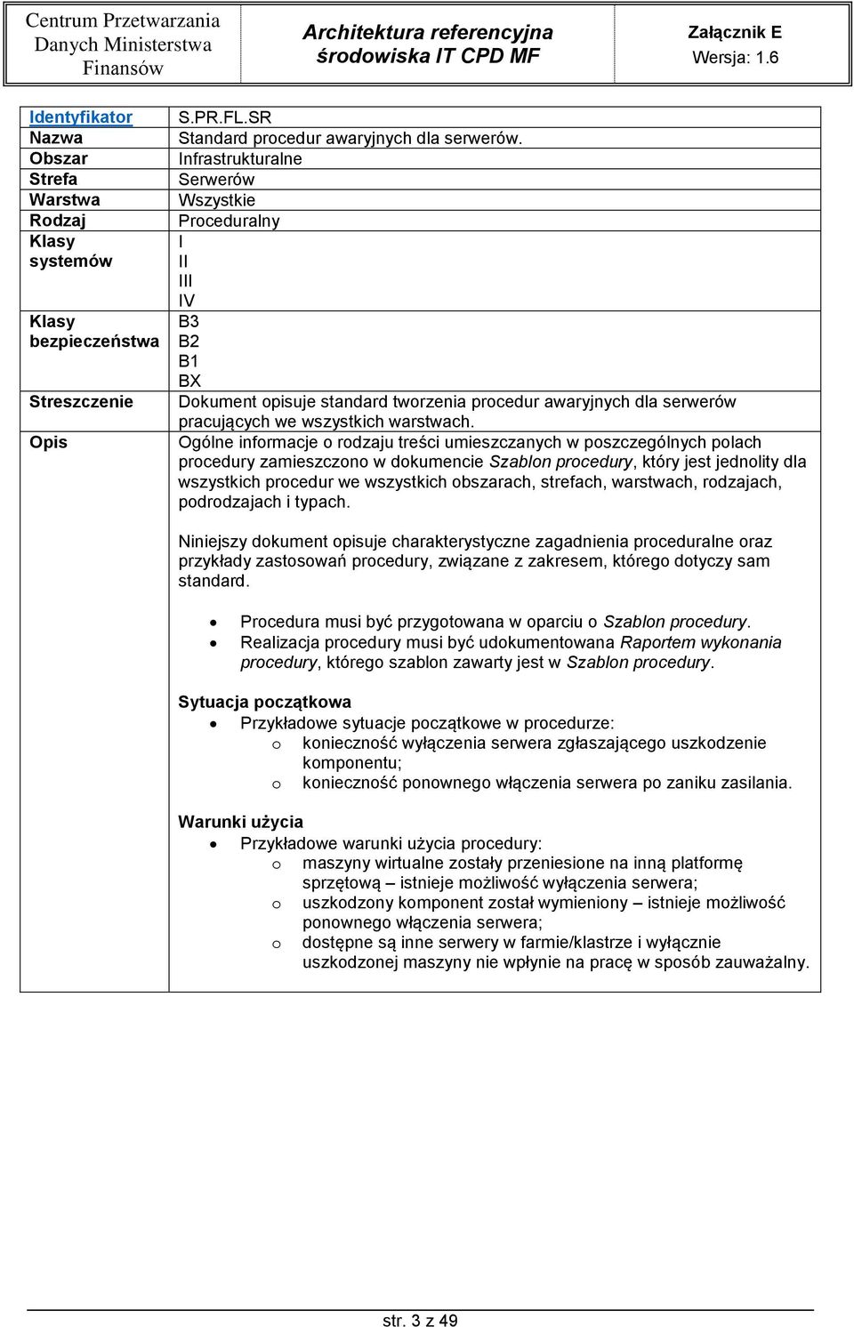 Ogólne infrmacje rdzaju treści umieszczanych w pszczególnych plach prcedury zamieszczn w dkumencie Szabln prcedury, który jest jednlity dla wszystkich prcedur we wszystkich bszarach, strefach,