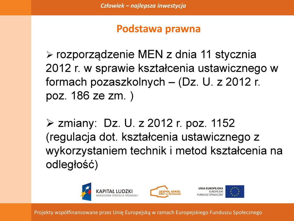 z 2012 r. poz. 186 ze zm. ) zmiany: Dz. U. z 2012 r. poz. 1152 (regulacja dot.