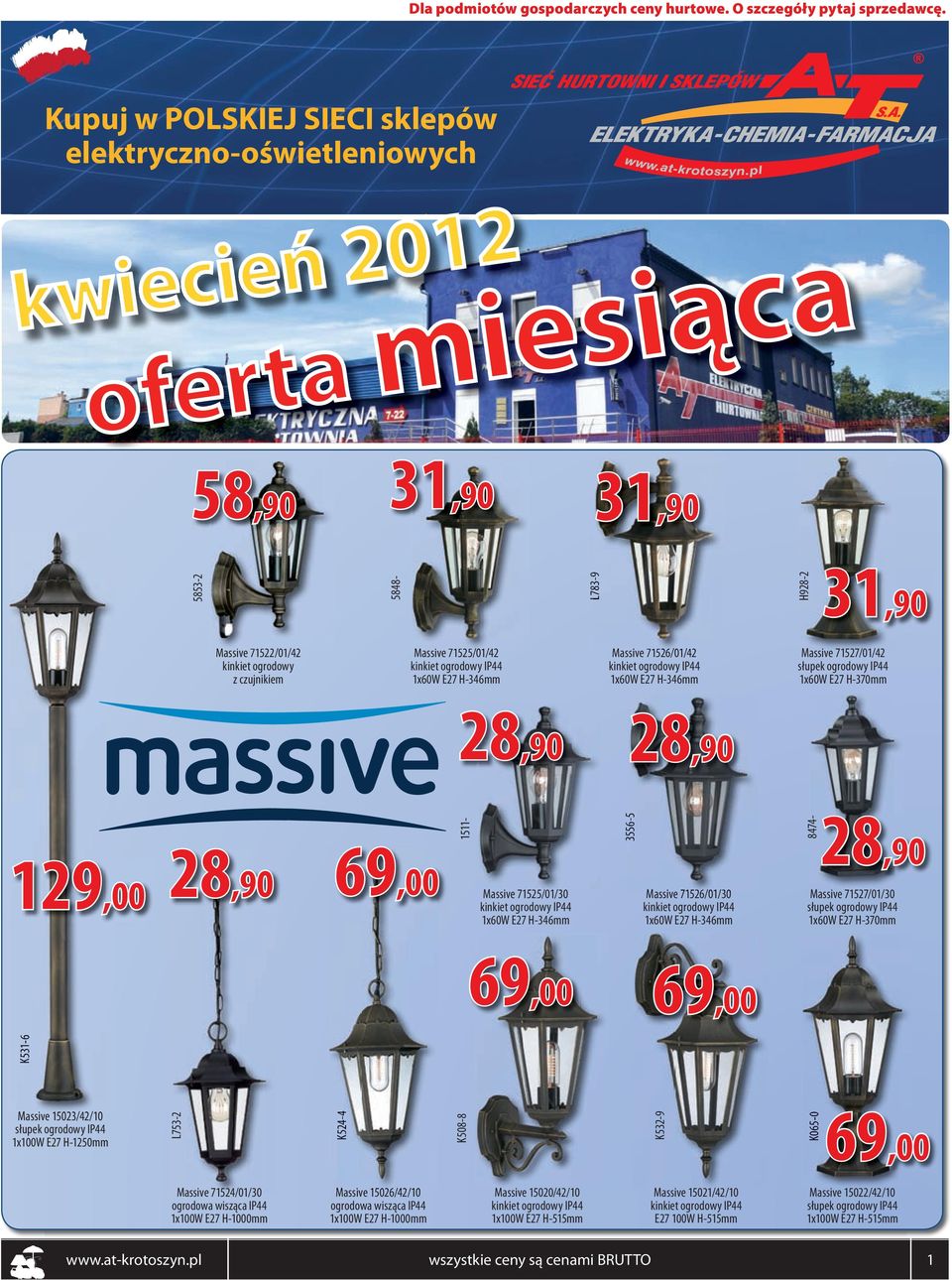28,90 28,90 69,00 1511-3556-5 8474-28,90 Massive 71525/01/30 Massive 71526/01/30 Massive 71527/01/30 129,00 kinkiet ogrodowy IP44 kinkiet ogrodowy IP44 słupek ogrodowy IP44 1x60W E27 H-346mm 1x60W