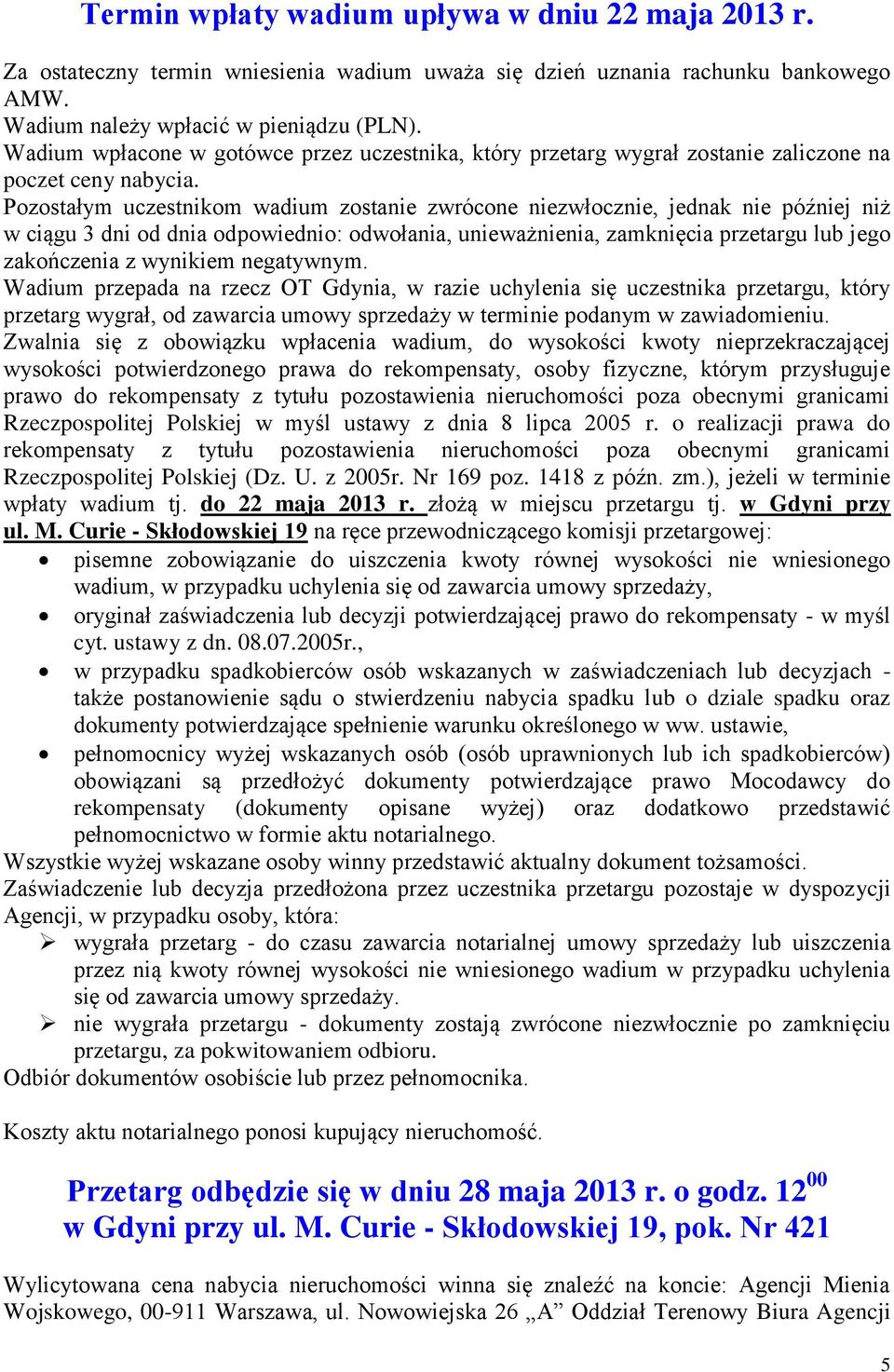 Pozostałym uczestnikom wadium zostanie zwrócone niezwłocznie, jednak nie później niż w ciągu 3 dni od dnia odpowiednio: odwołania, unieważnienia, zamknięcia przetargu lub jego zakończenia z wynikiem