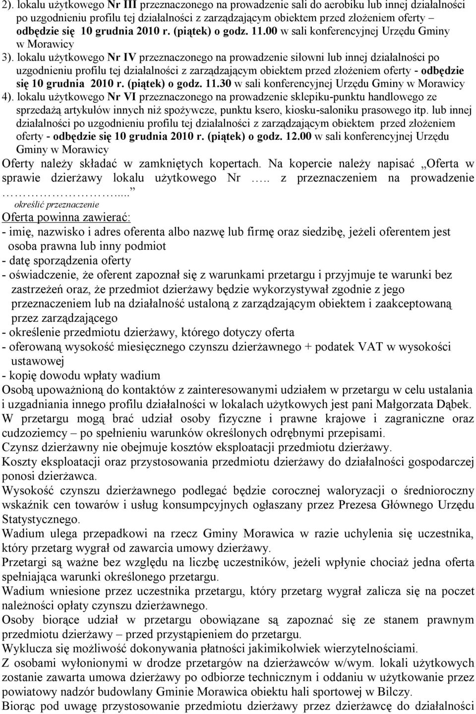 lokalu użytkowego Nr IV przeznaczonego na prowadzenie siłowni lub innej działalności po uzgodnieniu profilu tej działalności z zarządzającym obiektem przed złożeniem oferty - odbędzie się 10 grudnia