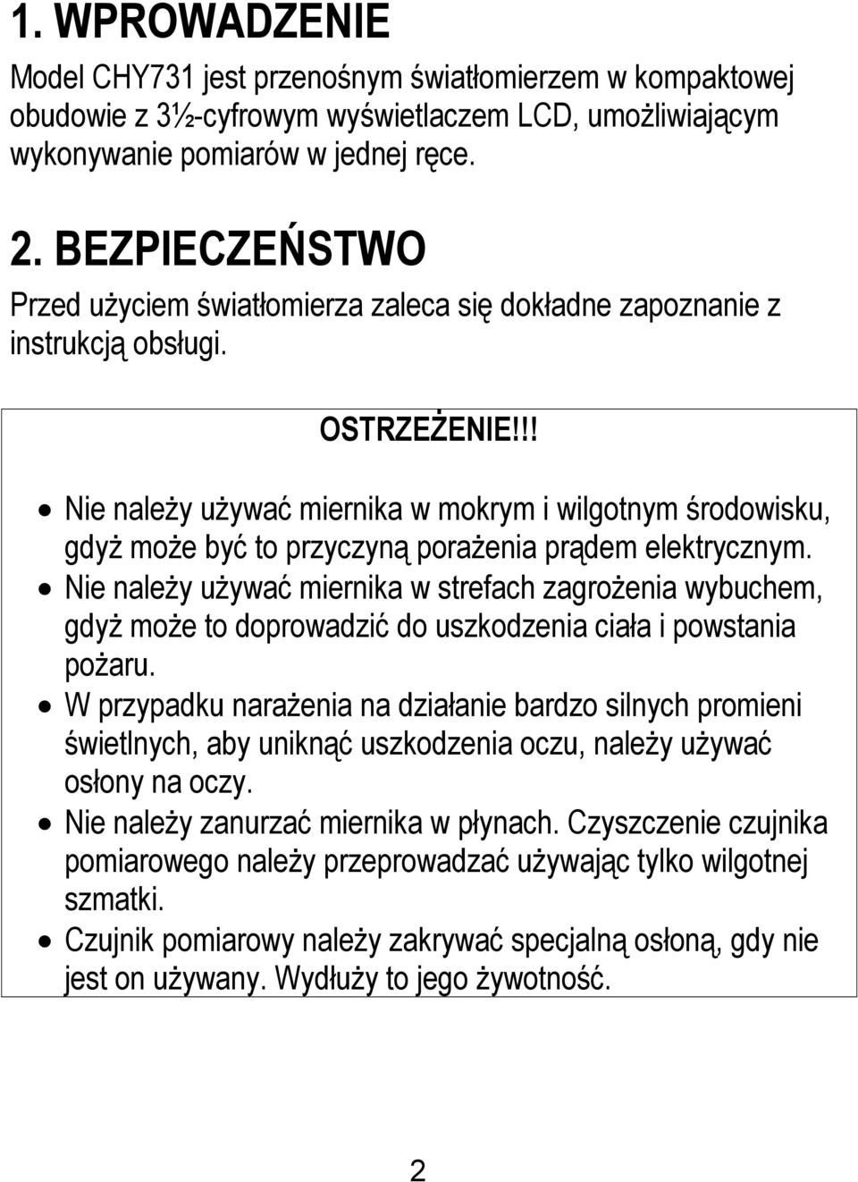 !! Nie należy używać miernika w mokrym i wilgotnym środowisku, gdyż może być to przyczyną porażenia prądem elektrycznym.