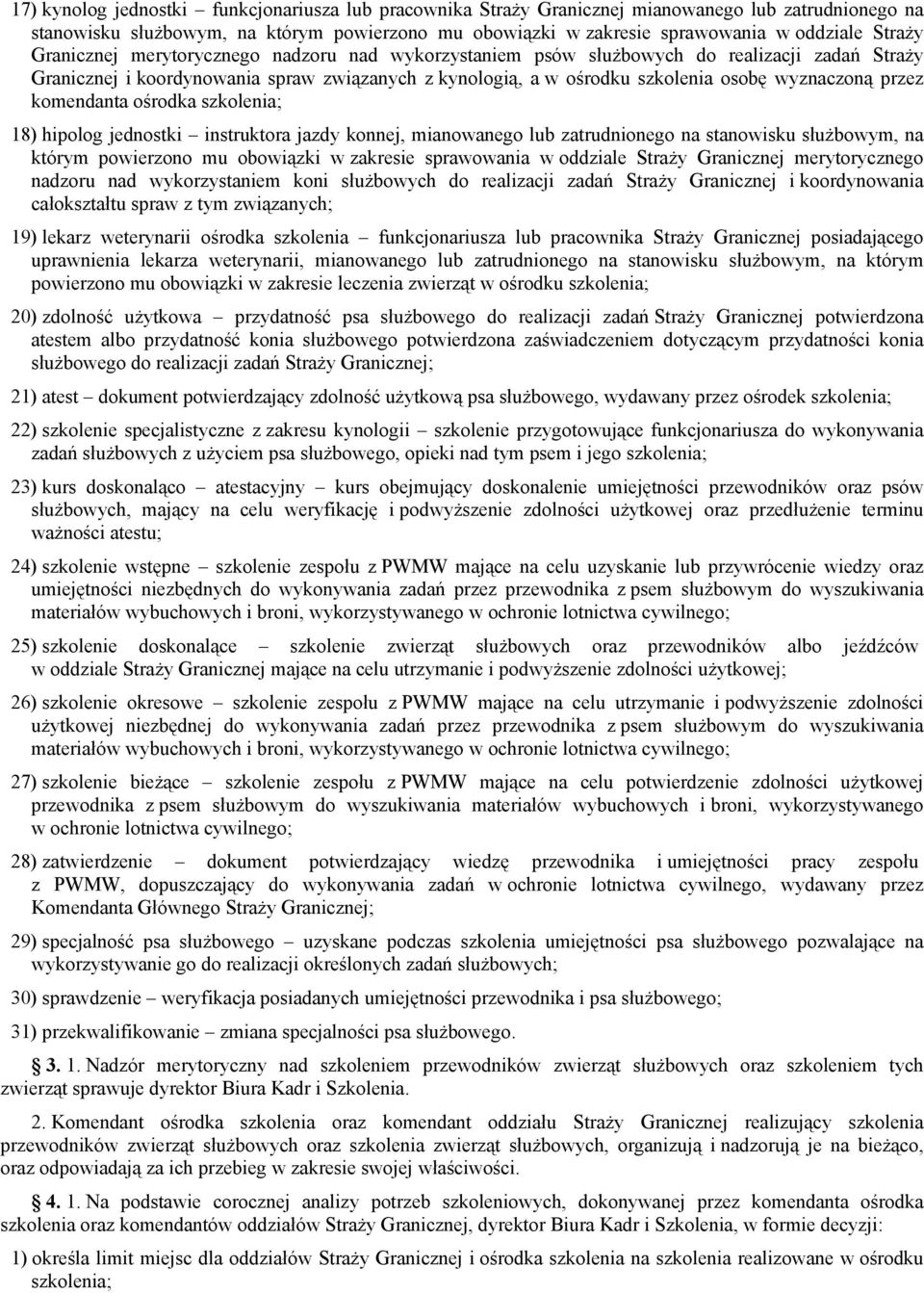 przez komendanta ośrodka szkolenia; 18) hipolog jednostki instruktora jazdy konnej, mianowanego lub zatrudnionego na stanowisku służbowym, na którym powierzono mu obowiązki w zakresie sprawowania w