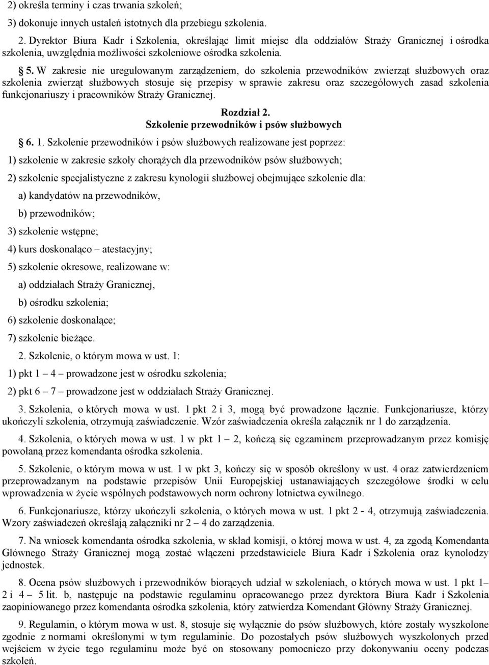 W zakresie nie uregulowanym zarządzeniem, do szkolenia przewodników zwierząt służbowych oraz szkolenia zwierząt służbowych stosuje się przepisy w sprawie zakresu oraz szczegółowych zasad szkolenia