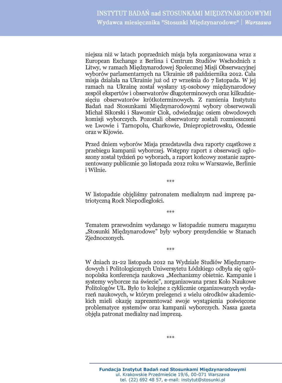 W jej ramach na Ukrainę został wysłany 15-osobowy międzynarodowy zespół ekspertów i obserwatorów długoterminowych oraz kilkudziesięciu obserwatorów krótkoterminowych.