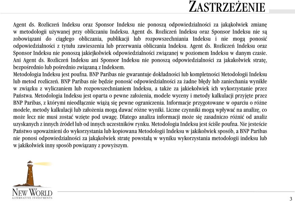 Rozliczeń Indeksu oraz Sponsor Indeksu nie są zobowiązani do ciągłego obliczania, publikacji lub rozpowszechniania Indeksu i nie mogą ponosić odpowiedzialności z tytułu zawieszenia lub przerwania